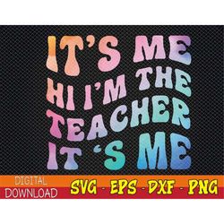 its me hi im the teacher its me groovy tie dye style svg, eps, png, dxf, digital download