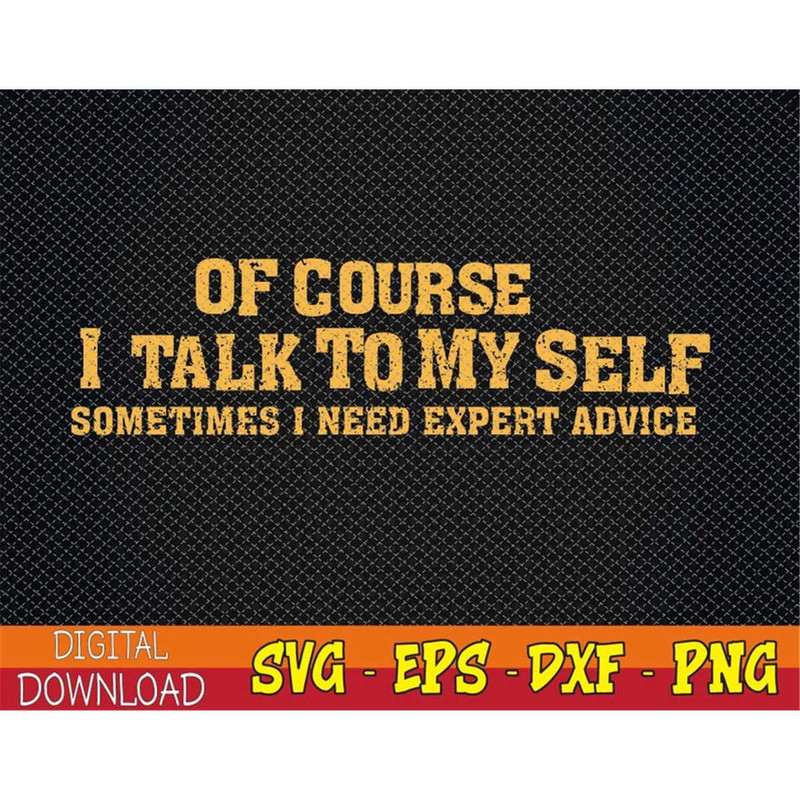 MR-782023103448-of-course-i-talk-to-myself-sometimes-i-need-expert-advice-svg-image-1.jpg