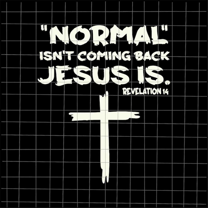 MR-782023104529-normal-isnt-coming-back-but-jesus-is-revelation-14-svg-image-1.jpg