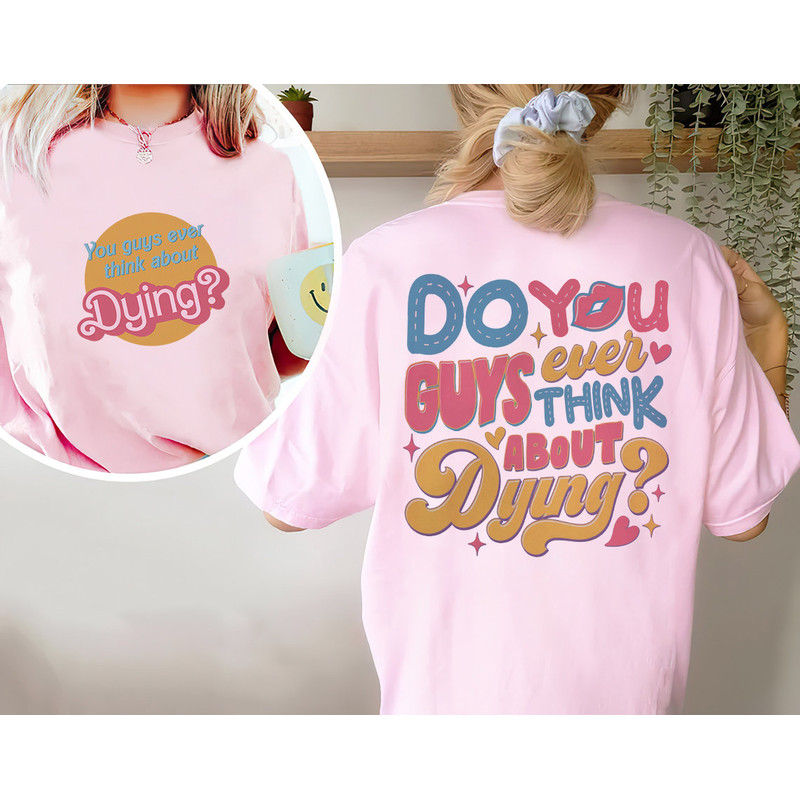 Comfort Colors® Do You Guys Ever Think About Dying Shirt, Existential Crisis Barbie Shirt Barbie Shirt, Barbie Movie 2023, Barbie Girl - 1.jpg