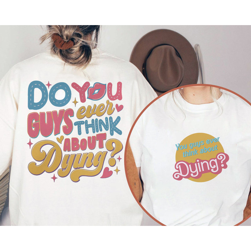 Comfort Colors® Do You Guys Ever Think About Dying Shirt, Existential Crisis Barbie Shirt Barbie Shirt, Barbie Movie 2023, Barbie Girl - 2.jpg