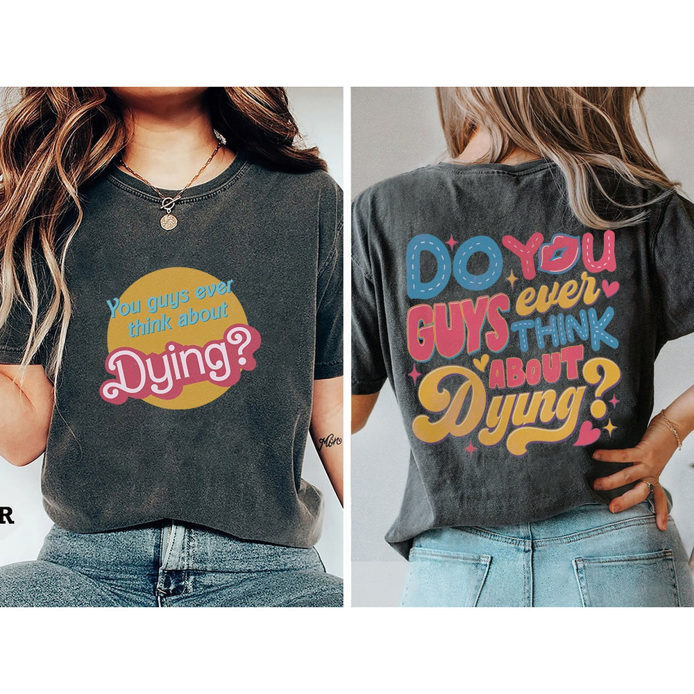 Comfort Colors® Do You Guys Ever Think About Dying Shirt, Existential Crisis Barbie Shirt Barbie Shirt, Barbie Movie 2023, Barbie Girl - 4.jpg