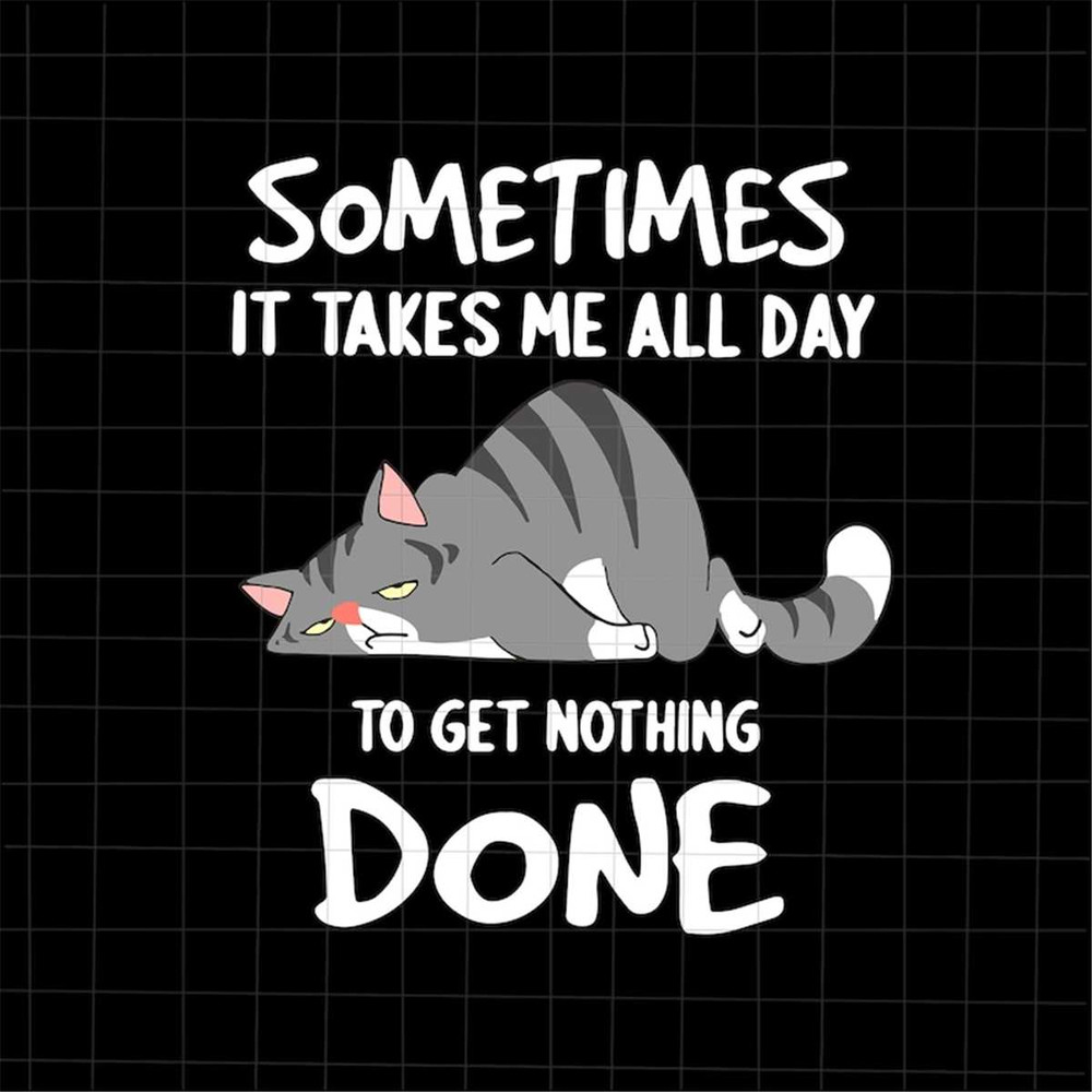 MR-782023114944-sometimes-it-takes-me-all-day-to-get-nothing-done-svg-funny-image-1.jpg
