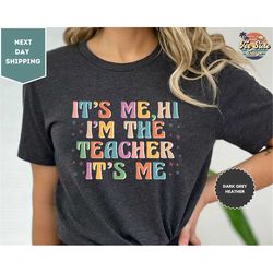 it's me hi i'm the teacher it's me shirt, teacher shirt, i'm the teacher shirt, teacher gift