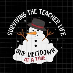 surviving the teacher life one meltdown at a time svg, snowman teacher svg, teacher life christmas svg, teacher christma