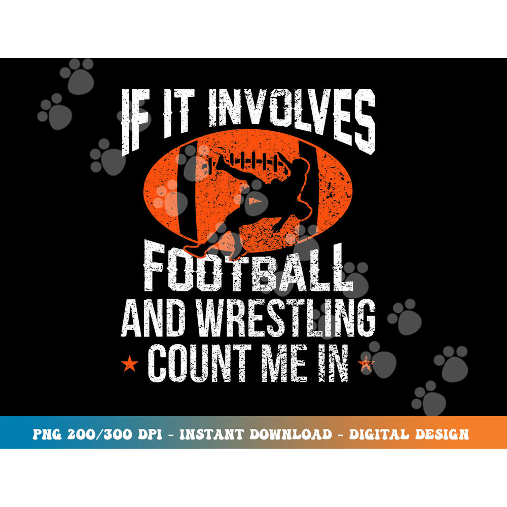 If It Involves Football and Wrestling Count Me png, sublimation copy.jpg