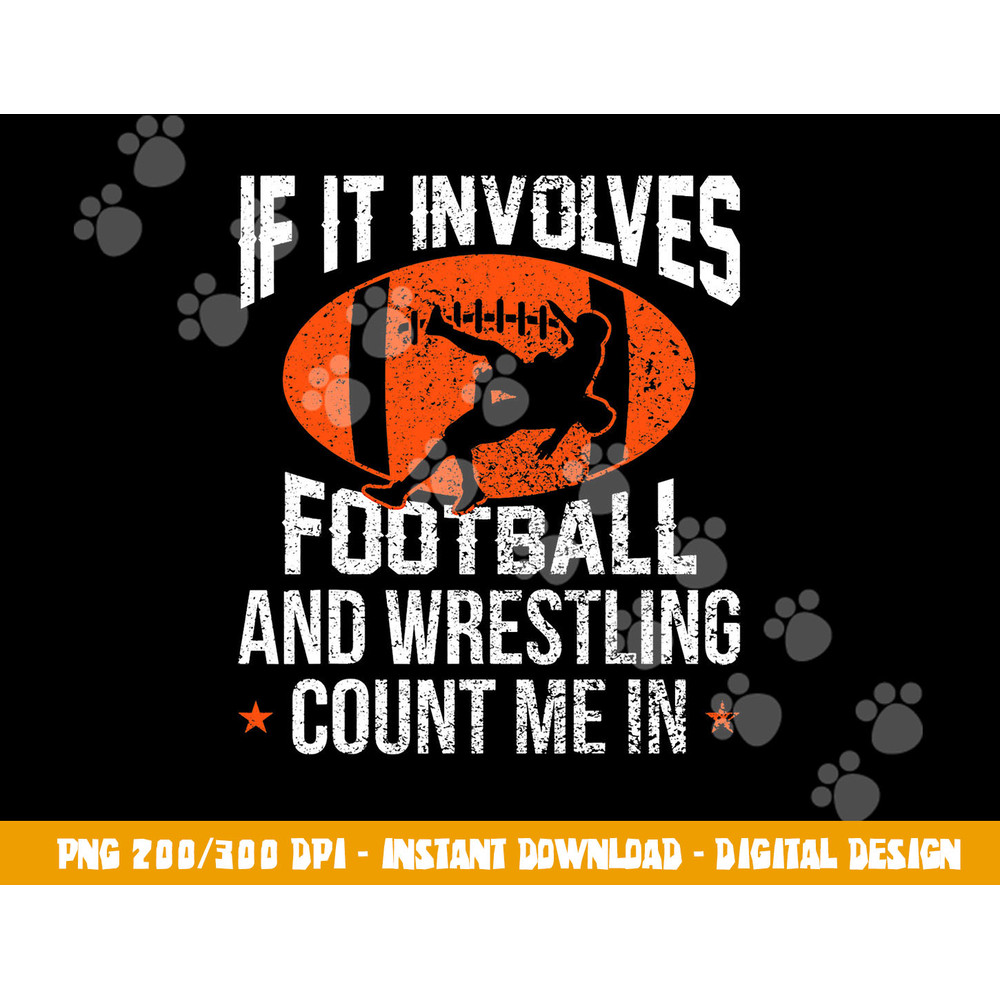 If It Involves Football and Wrestling Count Me png, sublimation copy.jpg