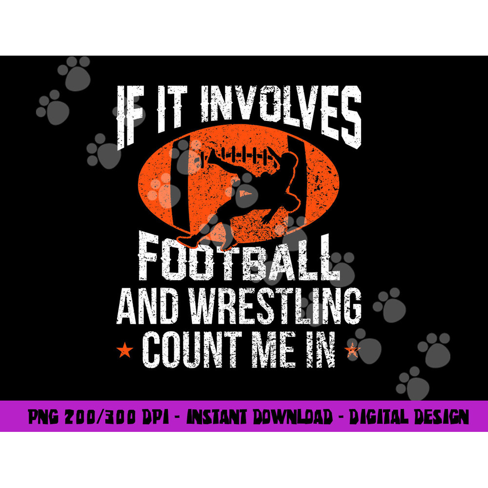 If It Involves Football and Wrestling Count Me png, sublimation copy.jpg
