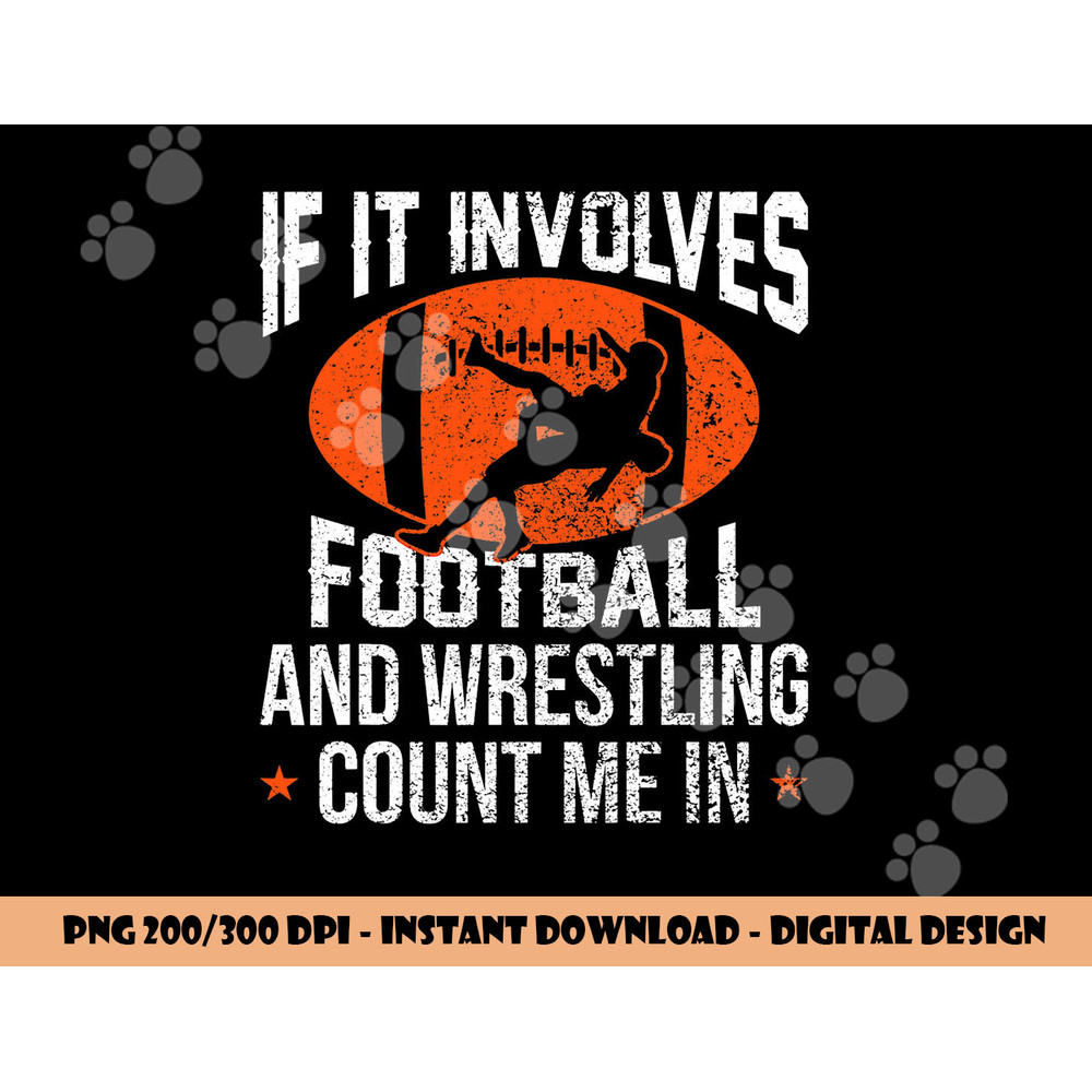 If It Involves Football and Wrestling Count Me png, sublimation copy.jpg