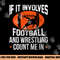 If It Involves Football and Wrestling Count Me png, sublimation copy.jpg