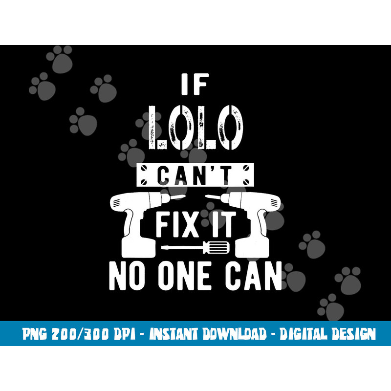 If Lolo Can t Fix It No One Can Filipino Grandpa png, sublimation copy.jpg