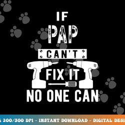 if pap can t fix it no one can grandpa png, sublimation copy