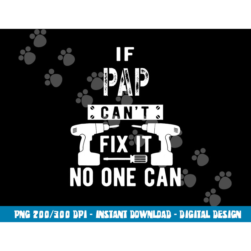If Pap Can t Fix It No One Can Grandpa png, sublimation copy.jpg