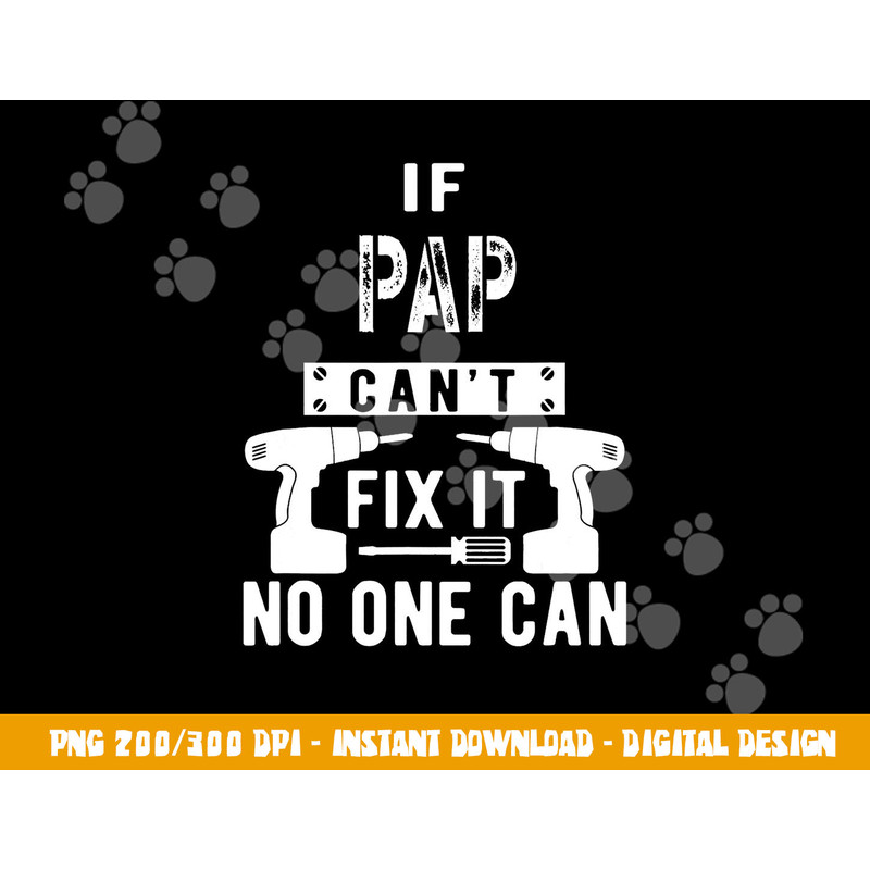 If Pap Can t Fix It No One Can Grandpa png, sublimation copy.jpg