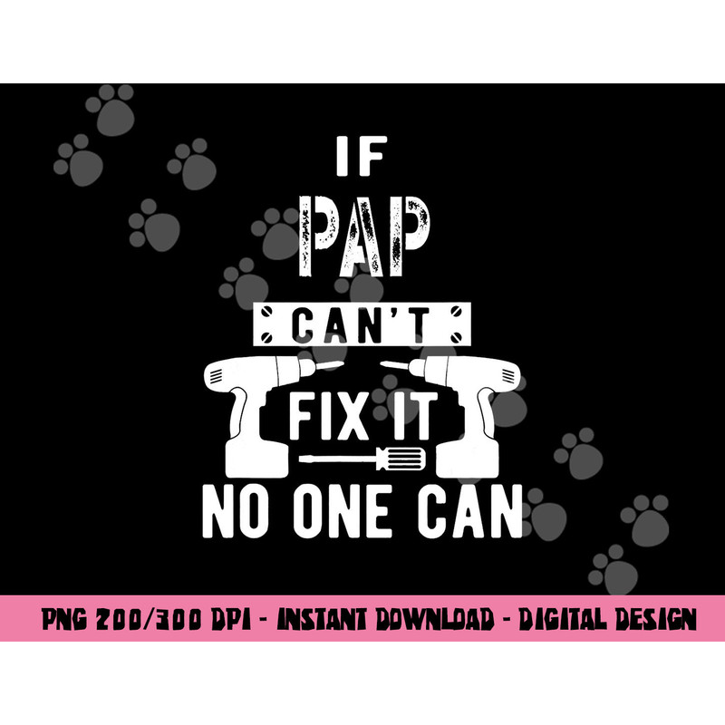 If Pap Can t Fix It No One Can Grandpa png, sublimation copy.jpg