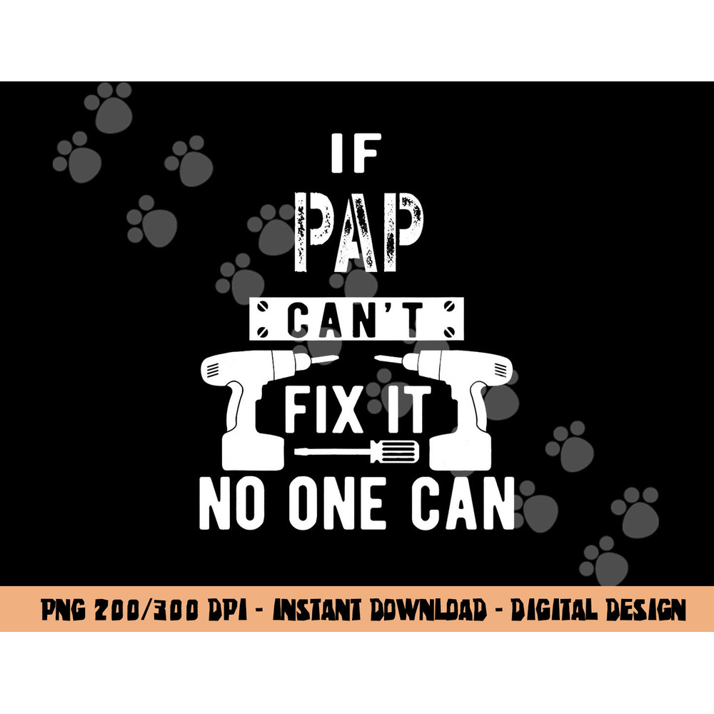 If Pap Can t Fix It No One Can Grandpa png, sublimation copy.jpg