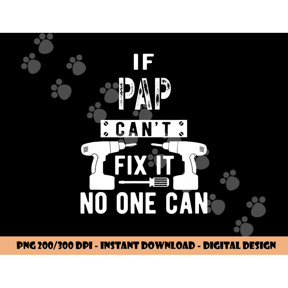 If Pap Can t Fix It No One Can Grandpa png, sublimation copy.jpg