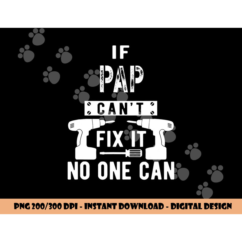 If Pap Can t Fix It No One Can Grandpa png, sublimation copy.jpg