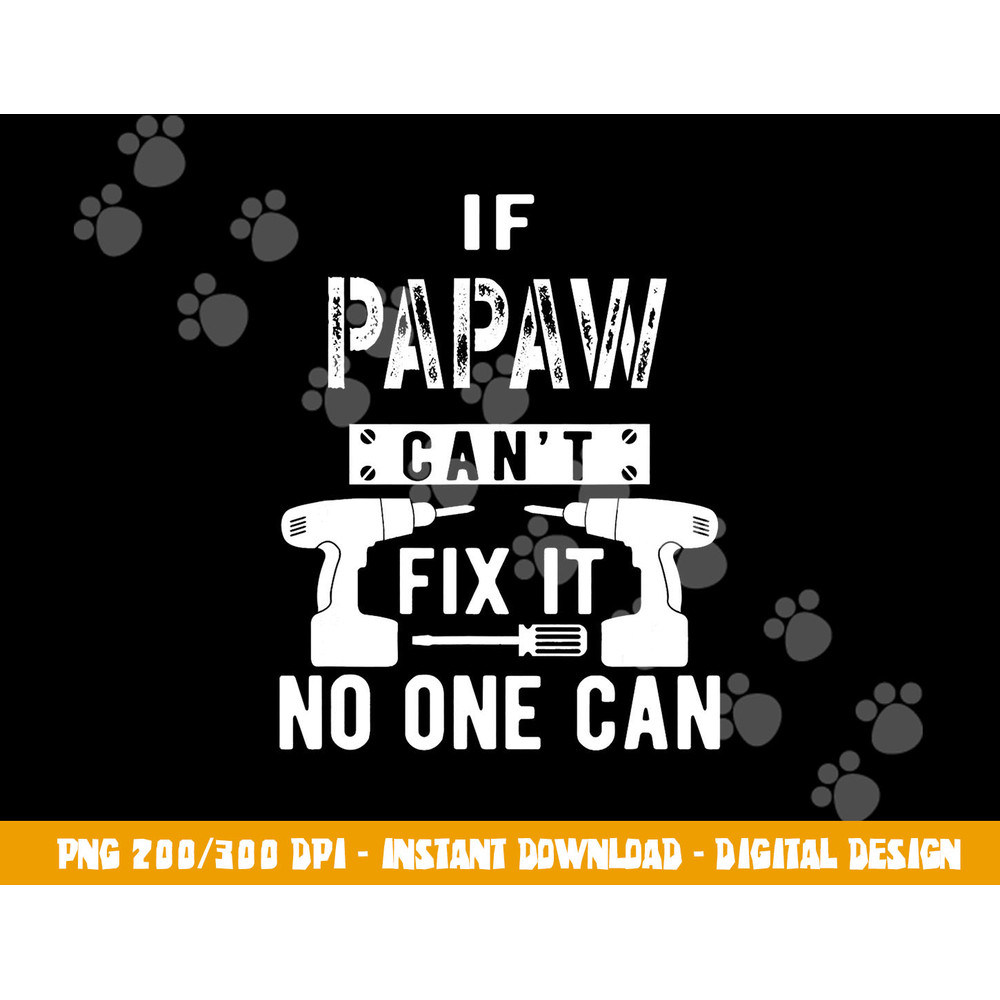 If Papaw Can t Fix It No One Can Grandpa png, sublimation copy.jpg