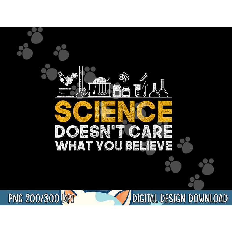Science Doesnt Care What You Believe Science png, sublimation copy.jpg