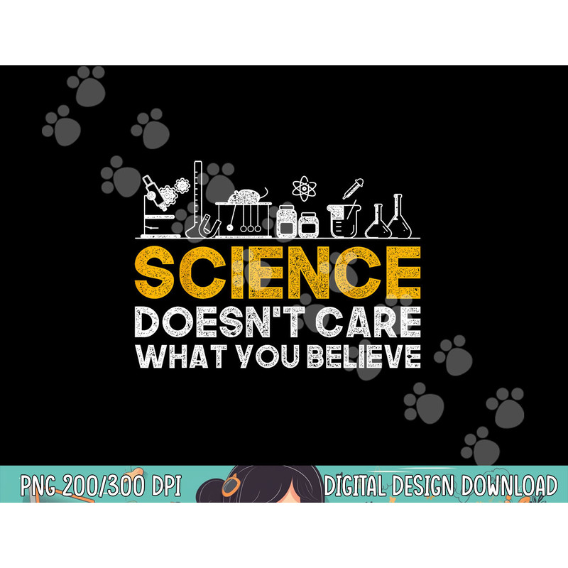 Science Doesnt Care What You Believe Science png, sublimation copy.jpg