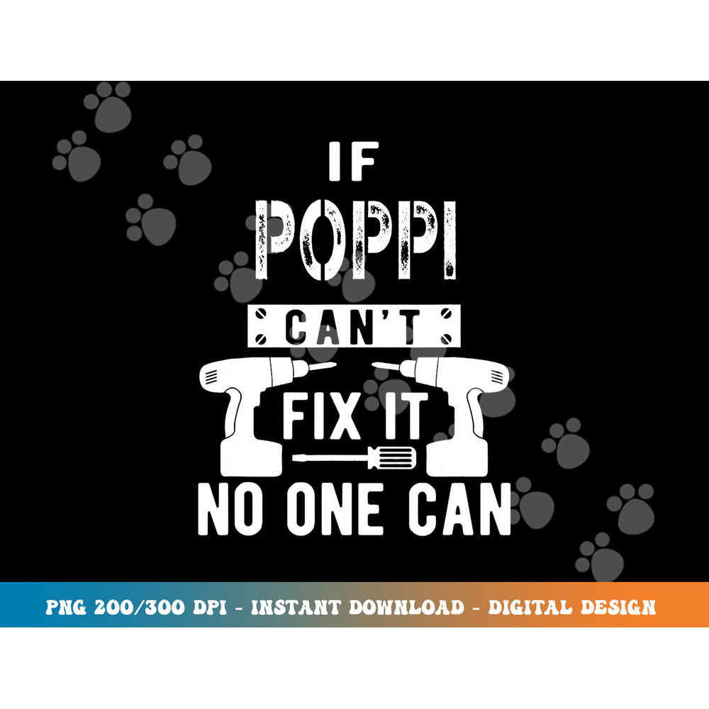 If Poppi Can t Fix It No One Can Grandpa png, sublimation copy.jpg