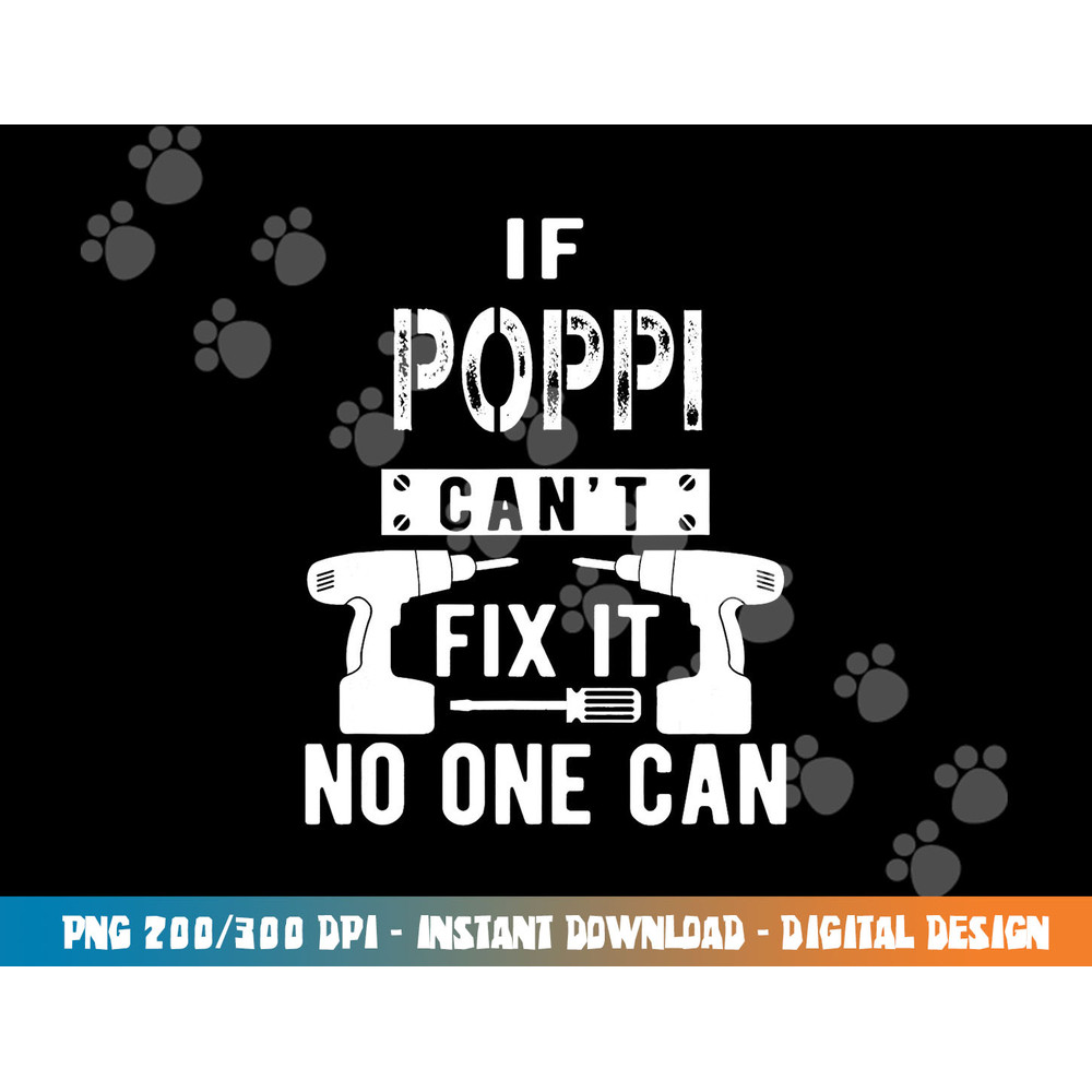 If Poppi Can t Fix It No One Can Grandpa png, sublimation copy.jpg