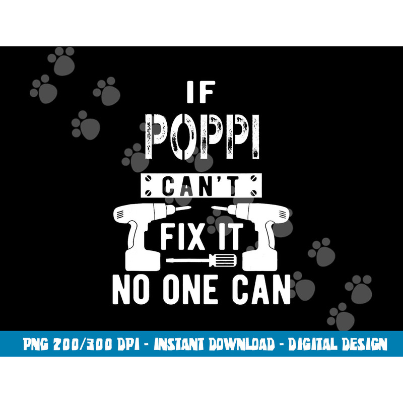 If Poppi Can t Fix It No One Can Grandpa png, sublimation copy.jpg