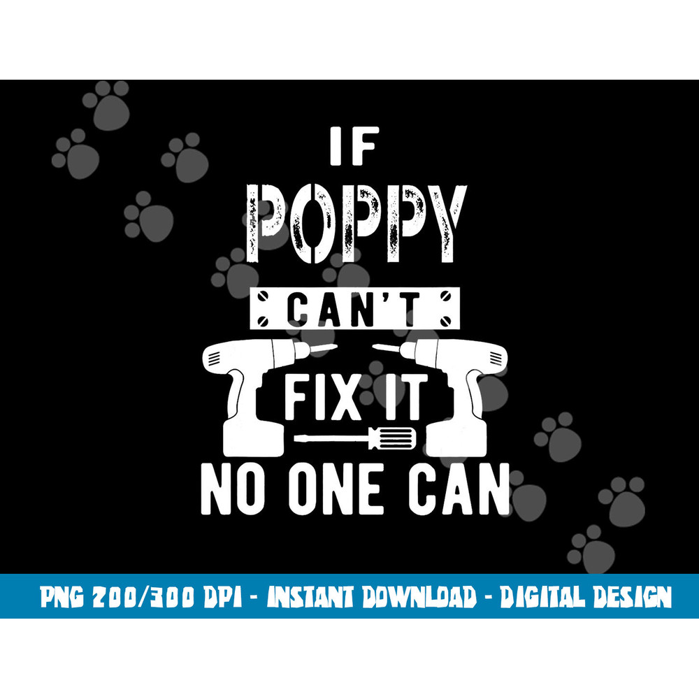 If Poppy Can t Fix It No One Can Grandpa png, sublimation copy.jpg