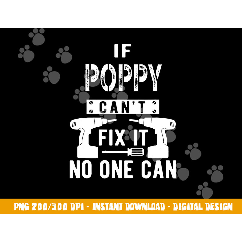 If Poppy Can t Fix It No One Can Grandpa png, sublimation copy.jpg