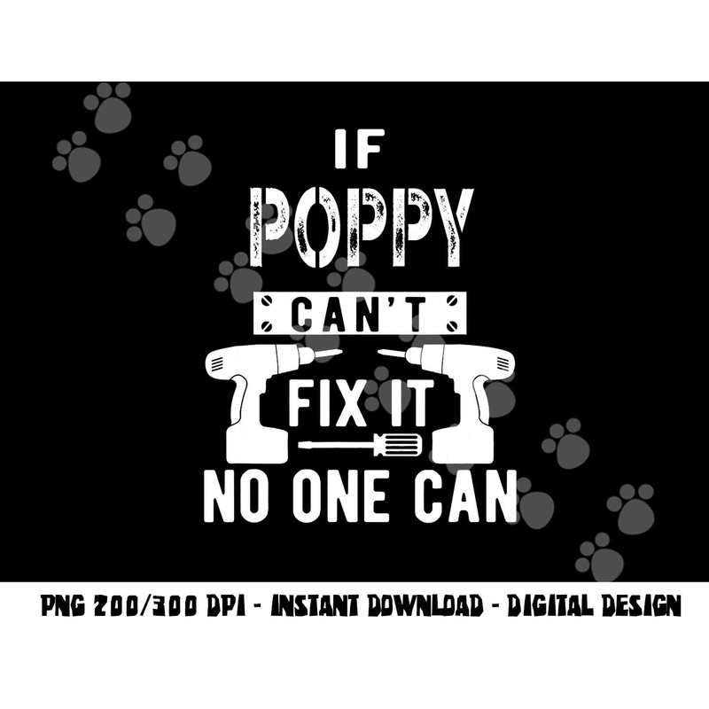 If Poppy Can t Fix It No One Can Grandpa png, sublimation copy.jpg