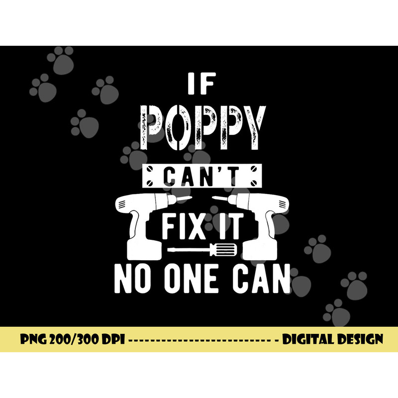 If Poppy Can t Fix It No One Can Grandpa png, sublimation copy.jpg