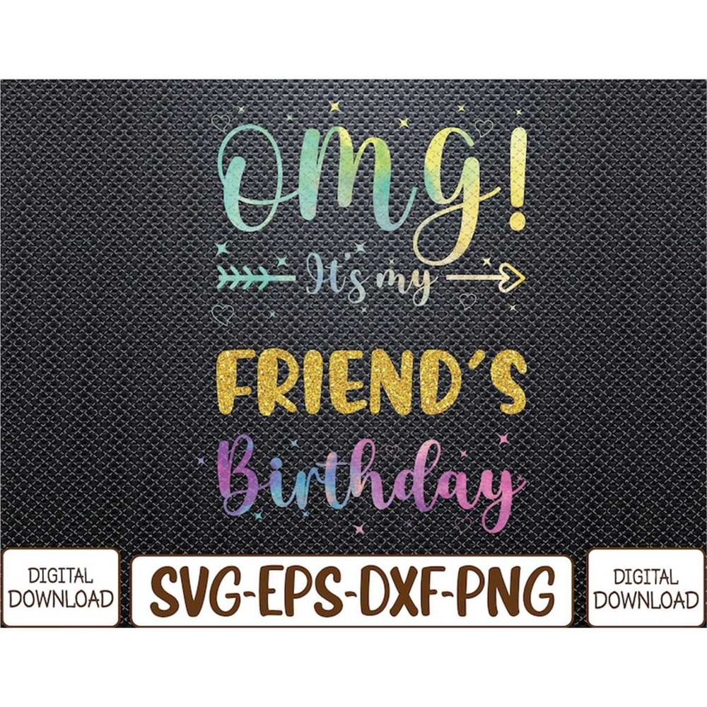 MR-782023133843-omg-its-my-friends-birthday-happy-to-me-you-svg-image-1.jpg
