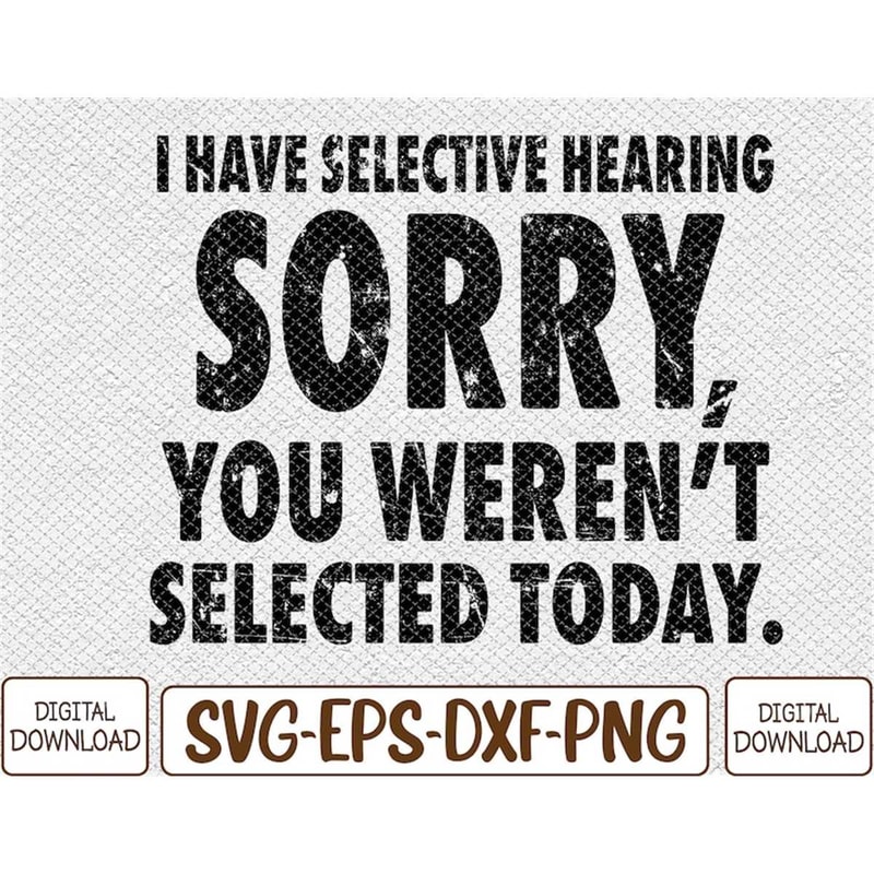 MR-782023134010-i-have-selective-hearing-you-werent-selected-short-image-1.jpg