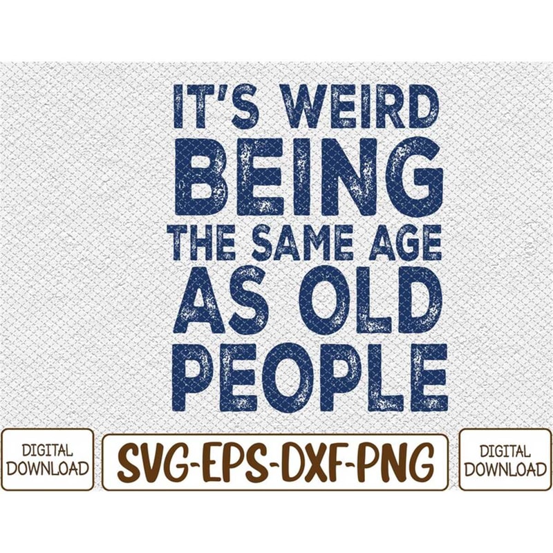 MR-782023134238-its-weird-being-the-same-age-as-old-people-retro-image-1.jpg