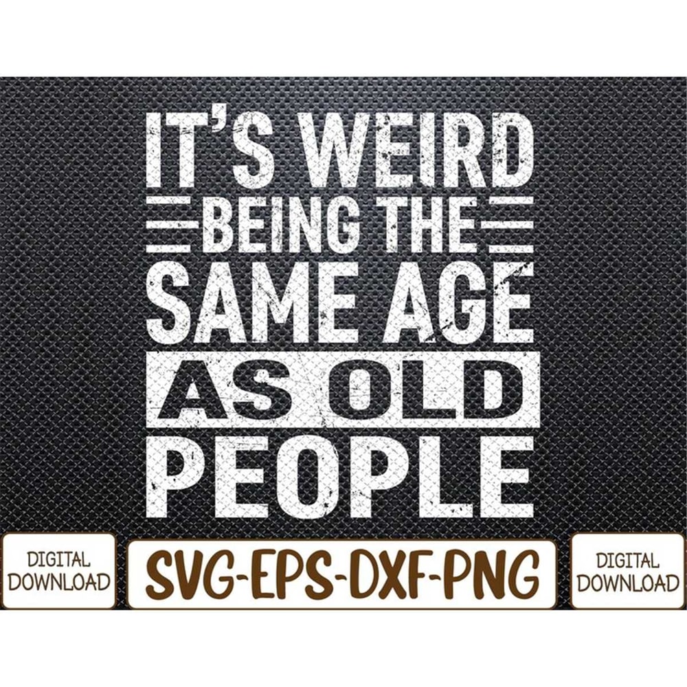 MR-782023134850-its-weird-being-the-same-age-as-old-people-sarcastic-image-1.jpg