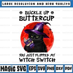 cat buckle up buttercup you just flipped my witch switch gifts png file
