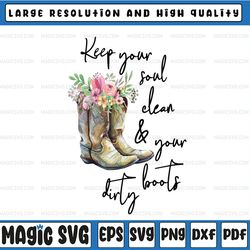 keep your soul clean and your boots dirty png, boots image and flowers, cowgirl boots, png graphics, waterslide images