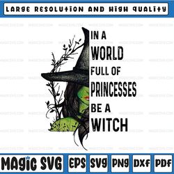 in a world full of princesses be a witch halloween, happy halloween, witch lover png, png printable/ sublimation