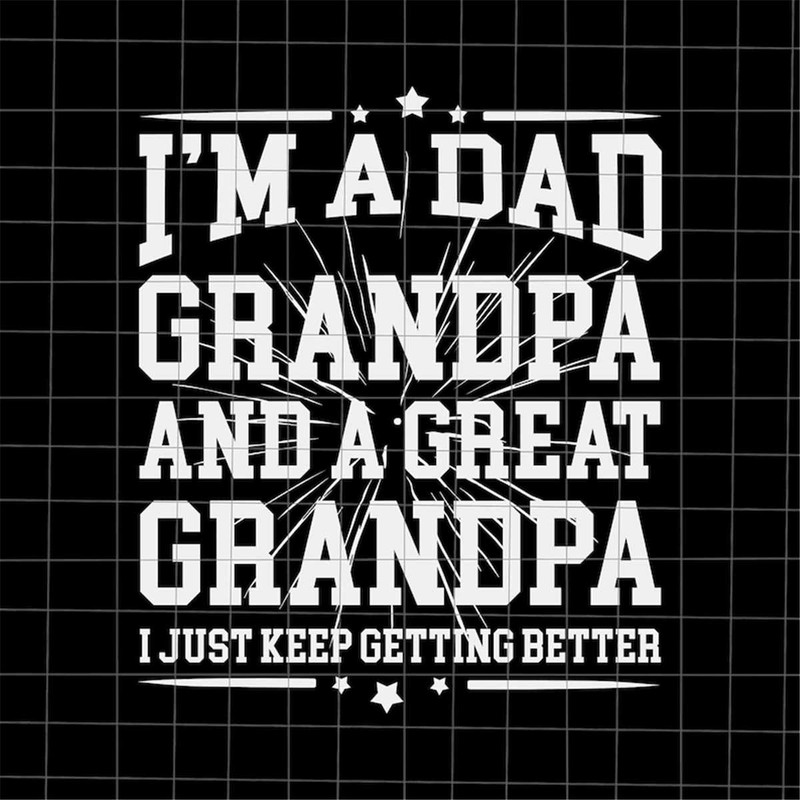 MR-78202314558-im-a-dad-grandpa-and-a-great-grandpa-svg-stepping-dad-image-1.jpg