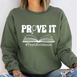 prove it text evidence sweatshirt and hoodie, prove it text evidence, evidence based shirt, research shirt, funny englis