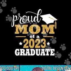 senior 2023 proud mom of a 2023 graduate shirt graduate 2023  png, sublimation copy