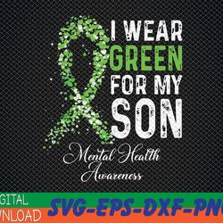 i wear green for my son mental health awareness month svg, eps, png, dxf, digital download