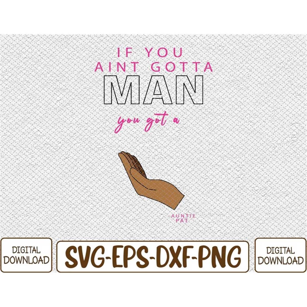 MR-782023144931-if-you-aint-gotta-man-svg-eps-png-dxf-digital-image-1.jpg