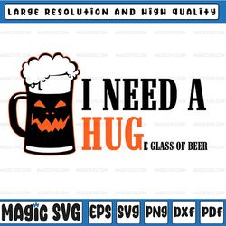 i need a huge glass of beer brewing drinking craft beer svg, halloween svg, png, eps, dxf
