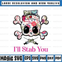 i'll stab you, skull nurse with needles, syringes, nurse love printable, rn, lpn, cna, heath care professional, png
