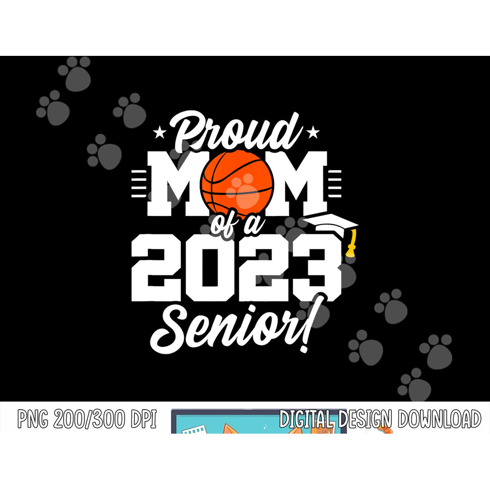 Senior Year - Basketball Mom - Class of 2023 - Senior 2023 png, sublimation copy.jpg