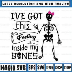 i've got this feeling inside my bones svg - halloween svg - skeleton svg - cutting file - svg files for silhouette - cir