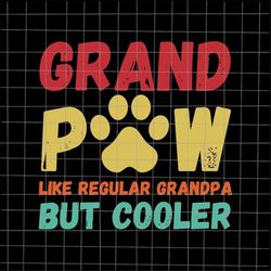 grandpaw like regular grandpa but cooler svg, dog dad svg, stepping dad svg, quote fathers day svg, cricut and silhouett