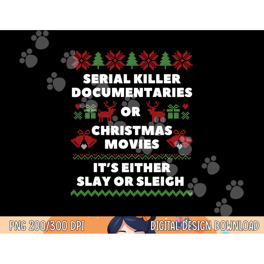 Serial Killer Documentaries or Christmas Movies Sleigh Slay png,sublimation copy.jpg